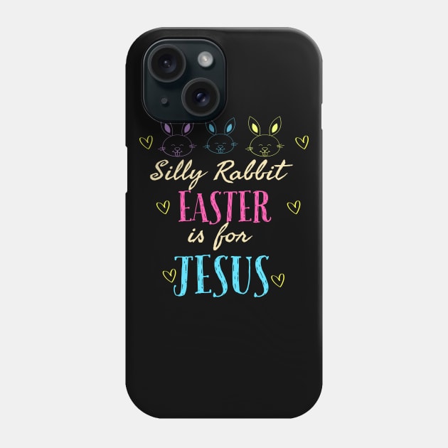 Silly Rabbit Easter Is For Jesus Cool Funny Easter Christian Phone Case by Happy - Design