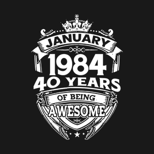 January 1984 40 Years Of Being Awesome 40th Birthday T-Shirt