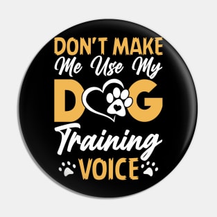 Don't Make Use My Dog Training Voice T shirt For Women T-Shirt Pin