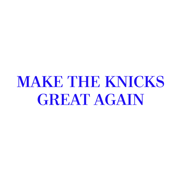 Make The Knicks Great Again (Blue) by ny_islanders_fans