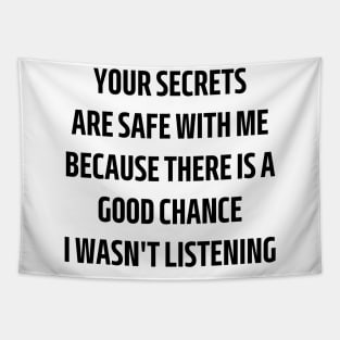 your secrets are safe with me because there is a good chance i wasn't listening Tapestry