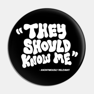 THEY SHOULD KNOW ME Pin