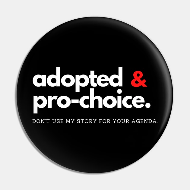 Adopted and Pro-choice: Don't Use my Story for your Agenda Pin by e s p y