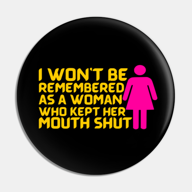 I Won't Be Remembered As A Woman Who Kept Her Mouth Shut Quote - I Wont ...