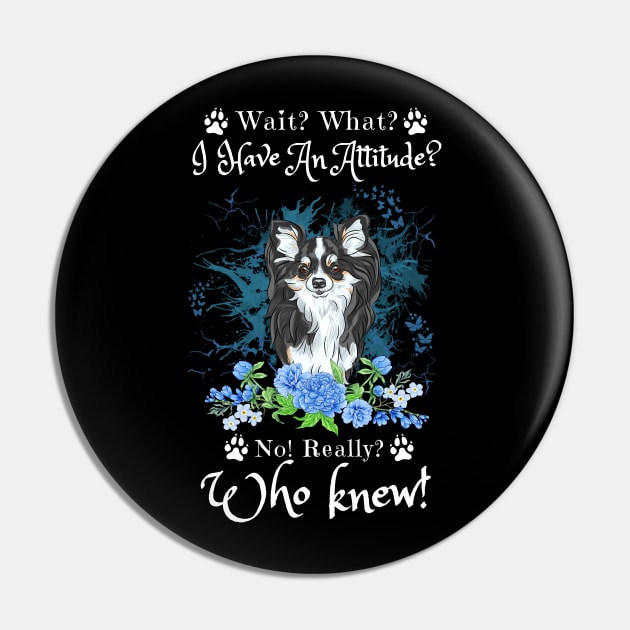 Wait What I Have An Attitude No Really Who Knew, Funny Chihuahua Sayings Pin by JustBeSatisfied