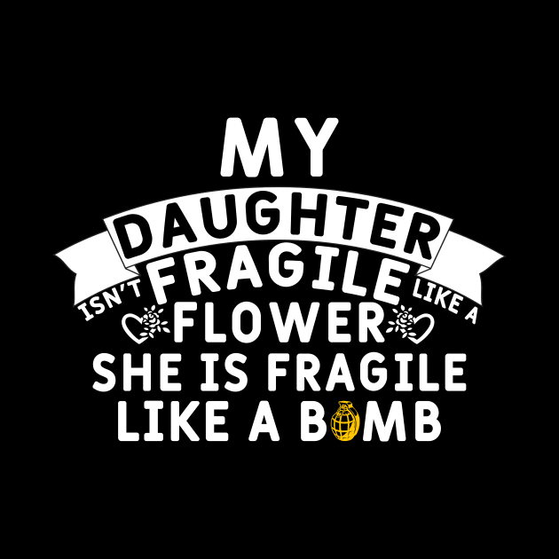 My Daughter Isn't Fragile Like a Flower she is Fragile Like a Bomb by Yyoussef101