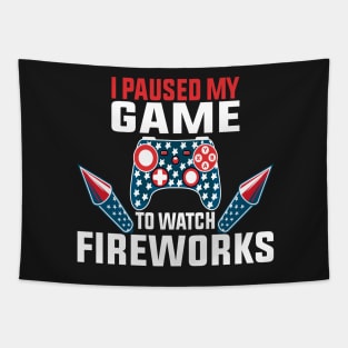 I Paused My Game To Watch Fireworks Gamer 4th Of July Tapestry