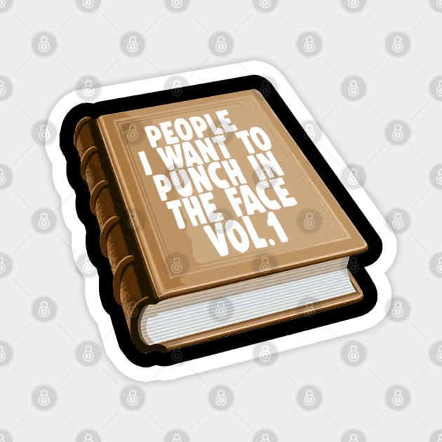 People I Want To Punch In The Face - Vol.1 / Funny Book Tee Magnet by DankFutura