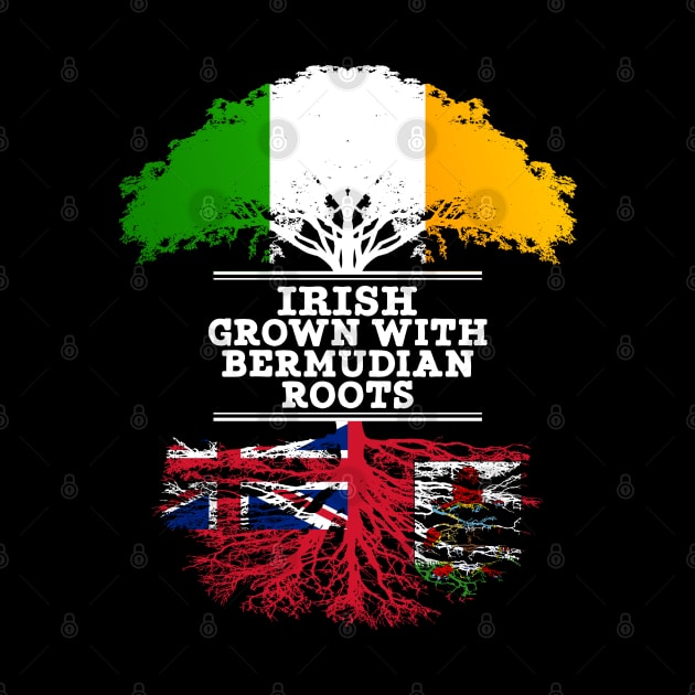 Irish Grown With Bermudian Roots - Gift for Bermudian With Roots From Bermuda by Country Flags