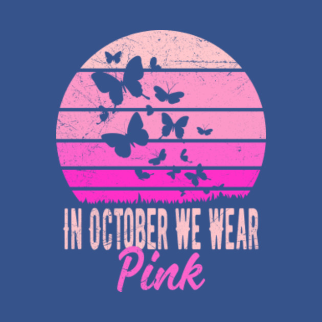 In October We Wear Pink Shirt Breast Cancer Gifts For Women Men - In October We Wear Pink - T-Shirt