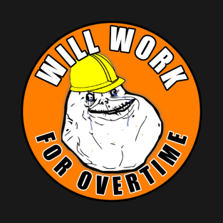 Will Work For Overtime T-Shirt