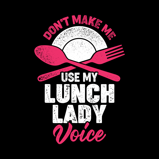 Don't Make Me Use My Lunch Lady Voice by Dolde08