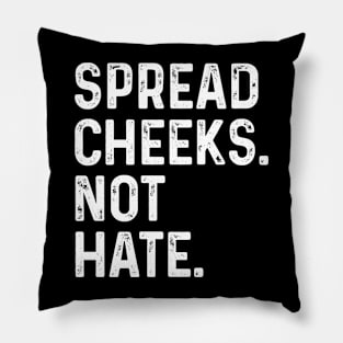 Spread Cheeks Not Hate FUnny Gym Pillow