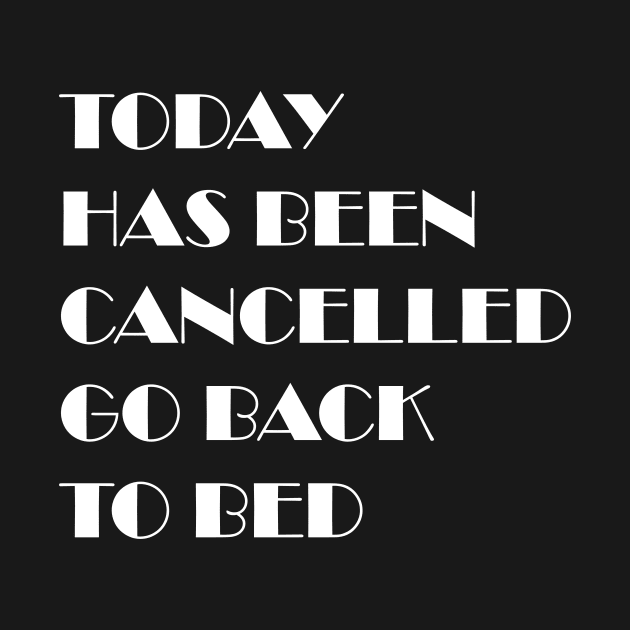 today has been canceled go back to bed by YOUNESS98