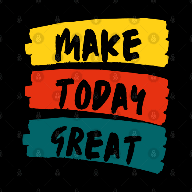 Make Today Great by Rev Store