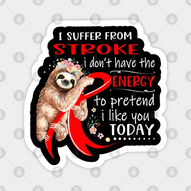 I Suffer From Stroke I Don't Have The Energy To Pretend I Like You Today Support Stroke Warrior Gifts Magnet by ThePassion99