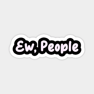 ew people Magnet