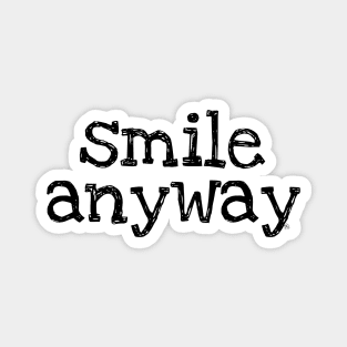 Smile Anyway Magnet