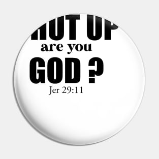 CHRISTIAN HUMOR: SHUT UP ARE YOU GOD? Pin