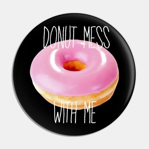 Donut Mess with Me Pin by AlienClownThings