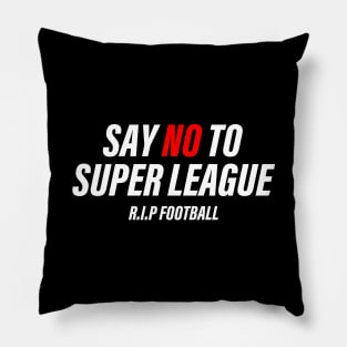 SAY NO TO SUPER LEAGUE Pillow