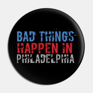 Bad Things Happen In Philadelphia bad things happen in philadelphia gift Pin