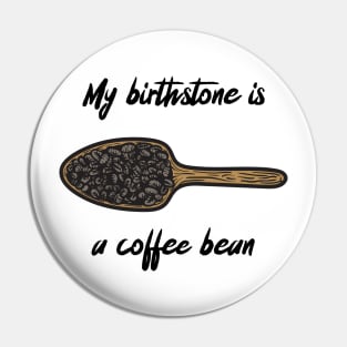 my birthstone is a coffee bean Pin