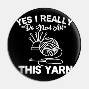 Yes I Really Do Need All This Yarn Pin