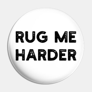 rug me harder Pin