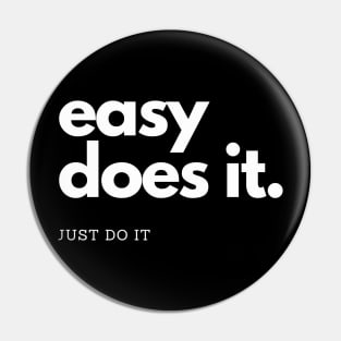 easy does it, just do it Pin