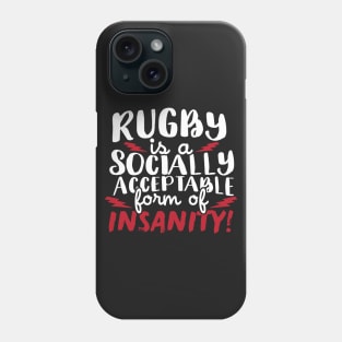 Rugby Is A Socially Acceptable Form Of Insanity Phone Case