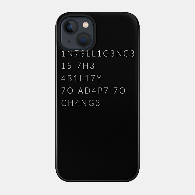 Intelligence Is The Ability To Adapt To Change - Science - Phone Case