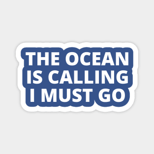 The ocean is calling and I must go Magnet