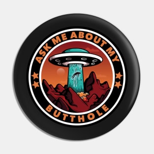 Ask Me About My Butthole Funny UFO Alien Abduction Gift Pin