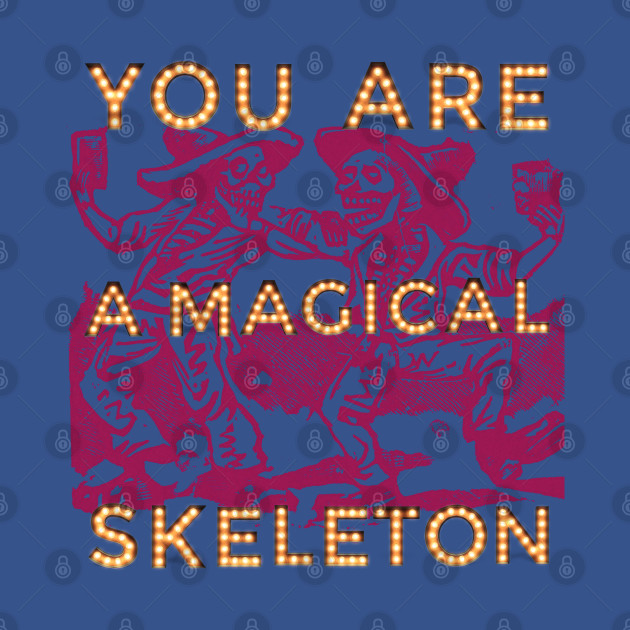 Discover You are a magical skeleton - Skeleton - T-Shirt