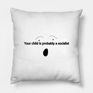 Your child is probably a socialist Pillow