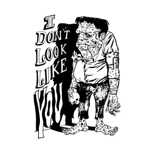 I DONT LOOK LIKE YOU T-Shirt