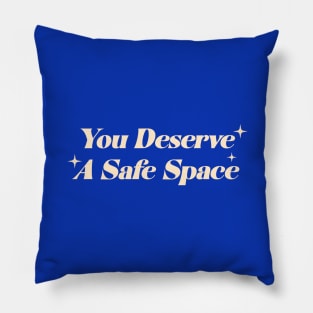 You Deserve A Safe Space Pillow