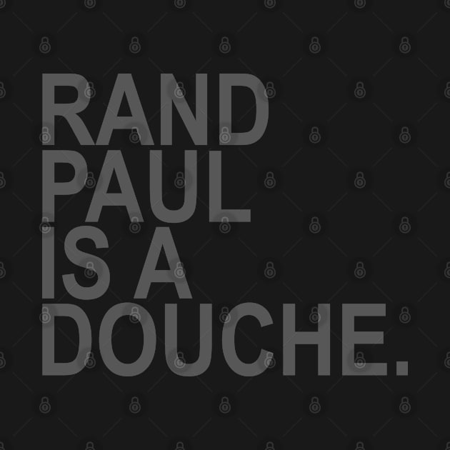 Rand Paul is a douche (SUBTLE GRAY) by skittlemypony