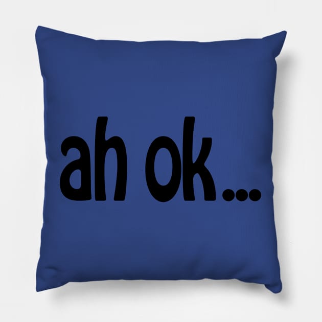 Ah OK Pillow by SandraKC