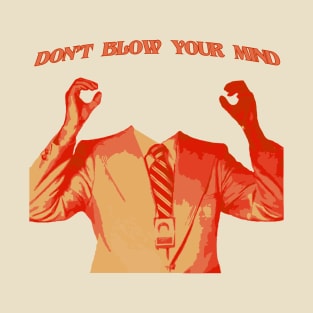 DON'T BLOW YOUR MIND T-Shirt