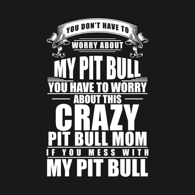 If You Mess With My Baby Pitbull Mom T-Shirt by jhay_41