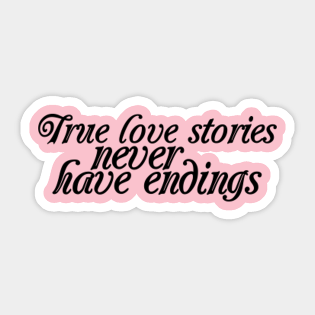 True Love Stories Never Have Endings Best Valentines Gifts Idea For Him Aufkleber Teepublic De