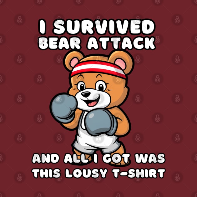 I SURVIVED BEAR ATTACK AND ALL I GOT WAS THIS LOUSY T-SHIRT by Estrella Design
