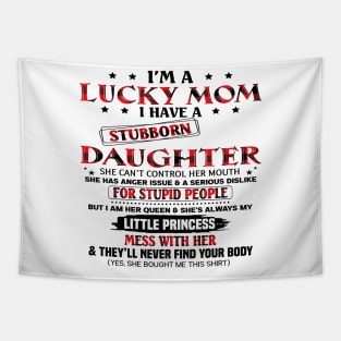 I'm A Lucky Mom I Have A Stubborn Daughter Mother's Day Tapestry