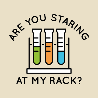 Are You Staring At My Rack T-Shirt