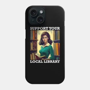 Support Your Local Library Book Nerd Designs Phone Case