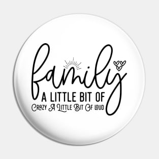 Family A Little Bit Of Crazy A Little Bit Of Loud Pin