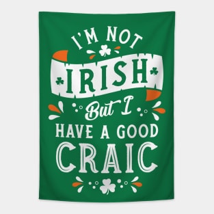 I'm Not Irish but I have a Good Craic  - Funny St Paddy's Day Tapestry