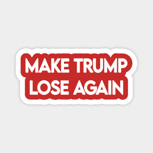 MAKE TRUMP LOSE AGAIN Magnet